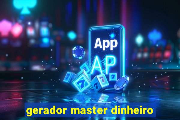 gerador master dinheiro